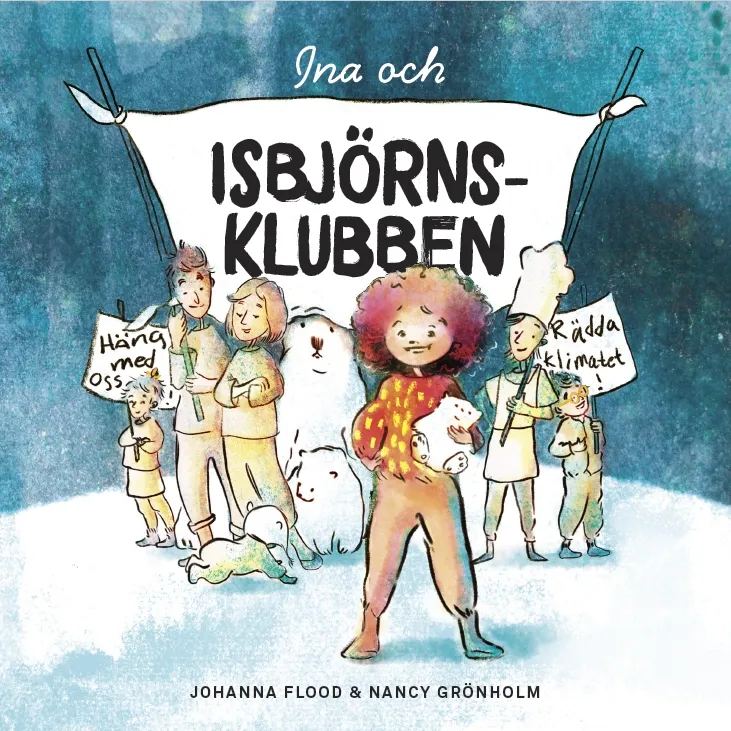 Omslaget till barnboken Ina och Isbjörnsklubben, med Ina som huvudperson tillsammans med isbjörnar i en arktisk miljö. En varm och hoppfull illustration om klimat, mod och vänskap.